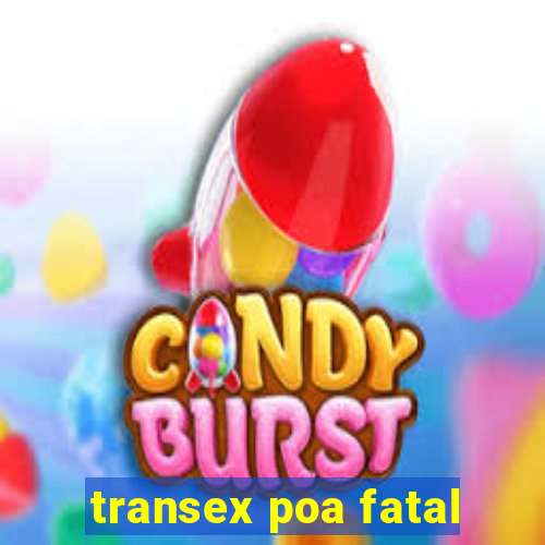 transex poa fatal